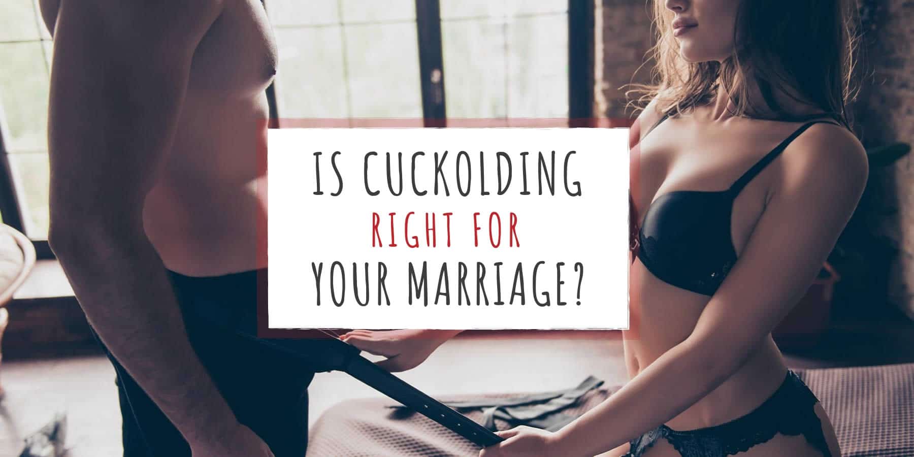 Is Cuckolding Right for Your Marriage? pic