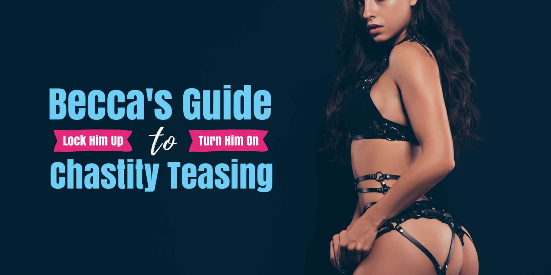 Beccas Guide to Chastity Teasing pic