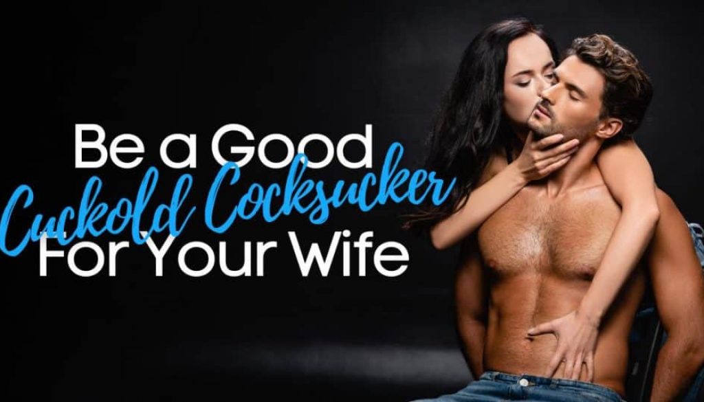 be-good-cuckold-cocksucker