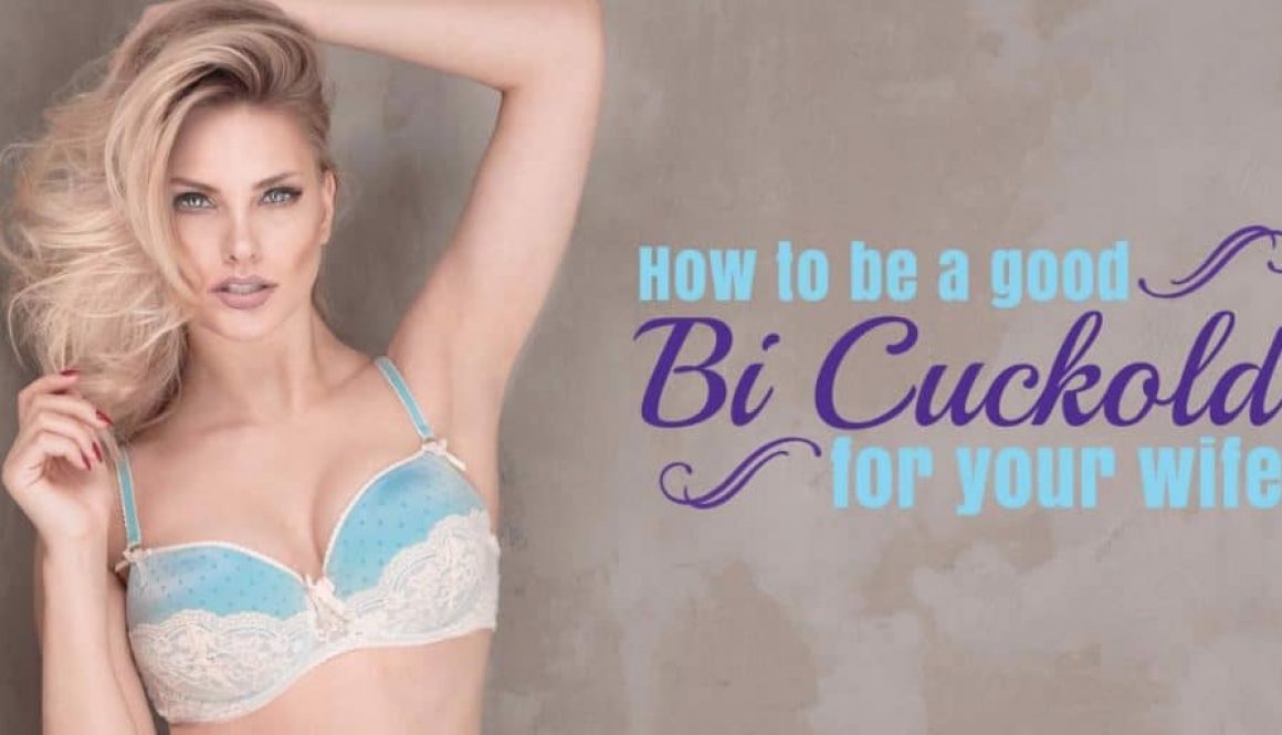 How to be a good bi cuckold for your wife