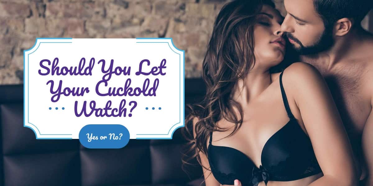 Should You Let Your Cuckold Watch? pic photo image